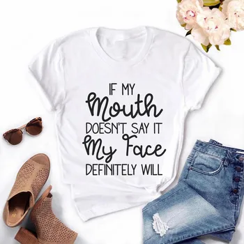 Ženska, Če je Moja Usta ne pravim, Da je Moj Obraz Zagotovo Bo Majica s kratkimi rokavi Ženske Vrhovi Priložnostne T-shirt,Spusti Ladje