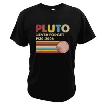 Pluton-Nikoli Ne Pozabite T Shirt Letnik Smešno Astrološki Ljubimec Darilo Digitalni Tisk Pritlikavi Planet Visoke Kakovosti Poletje Prostora T-Shirt